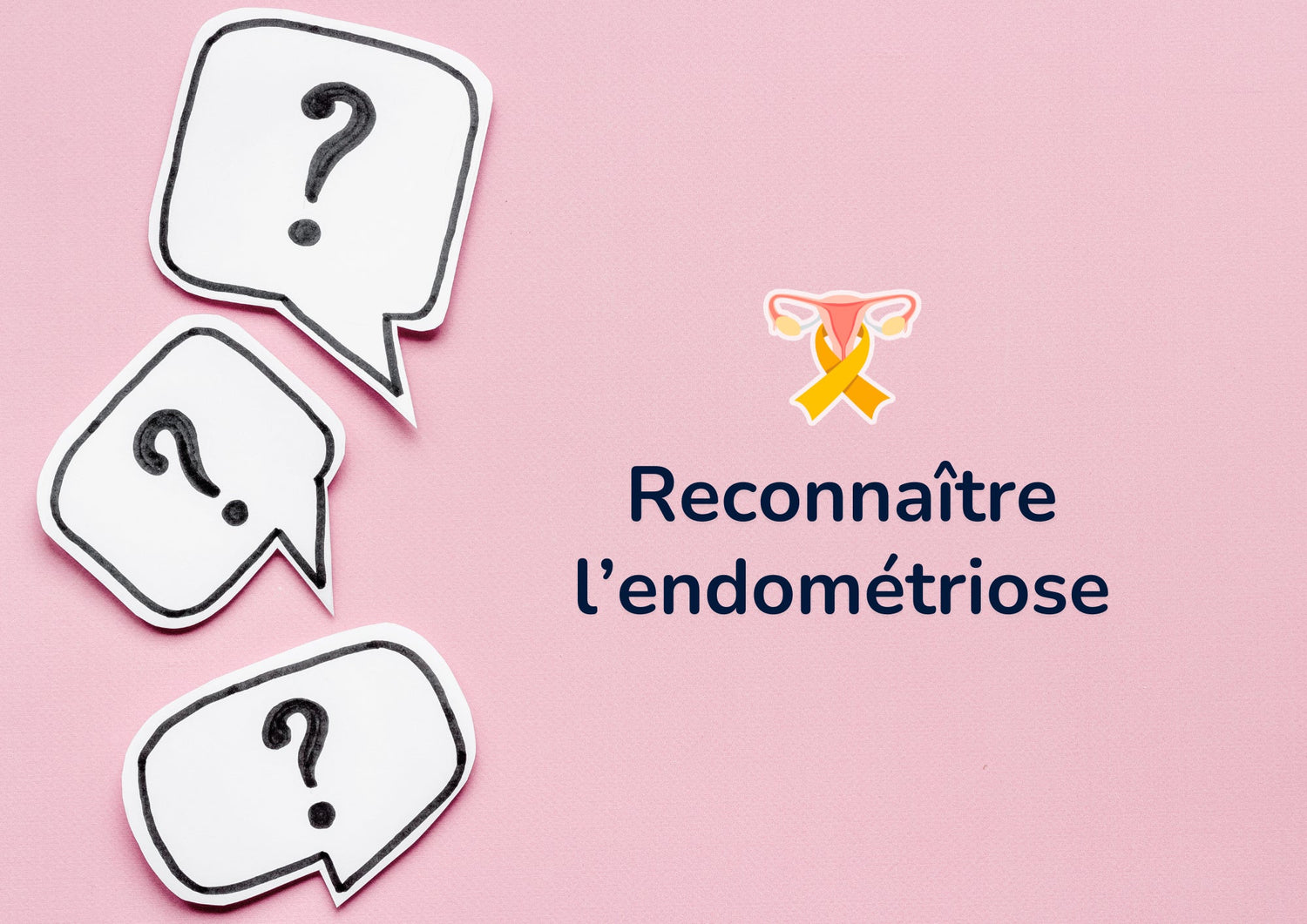 Reconnaître l'endométriose : symptômes, causes et diagnostic