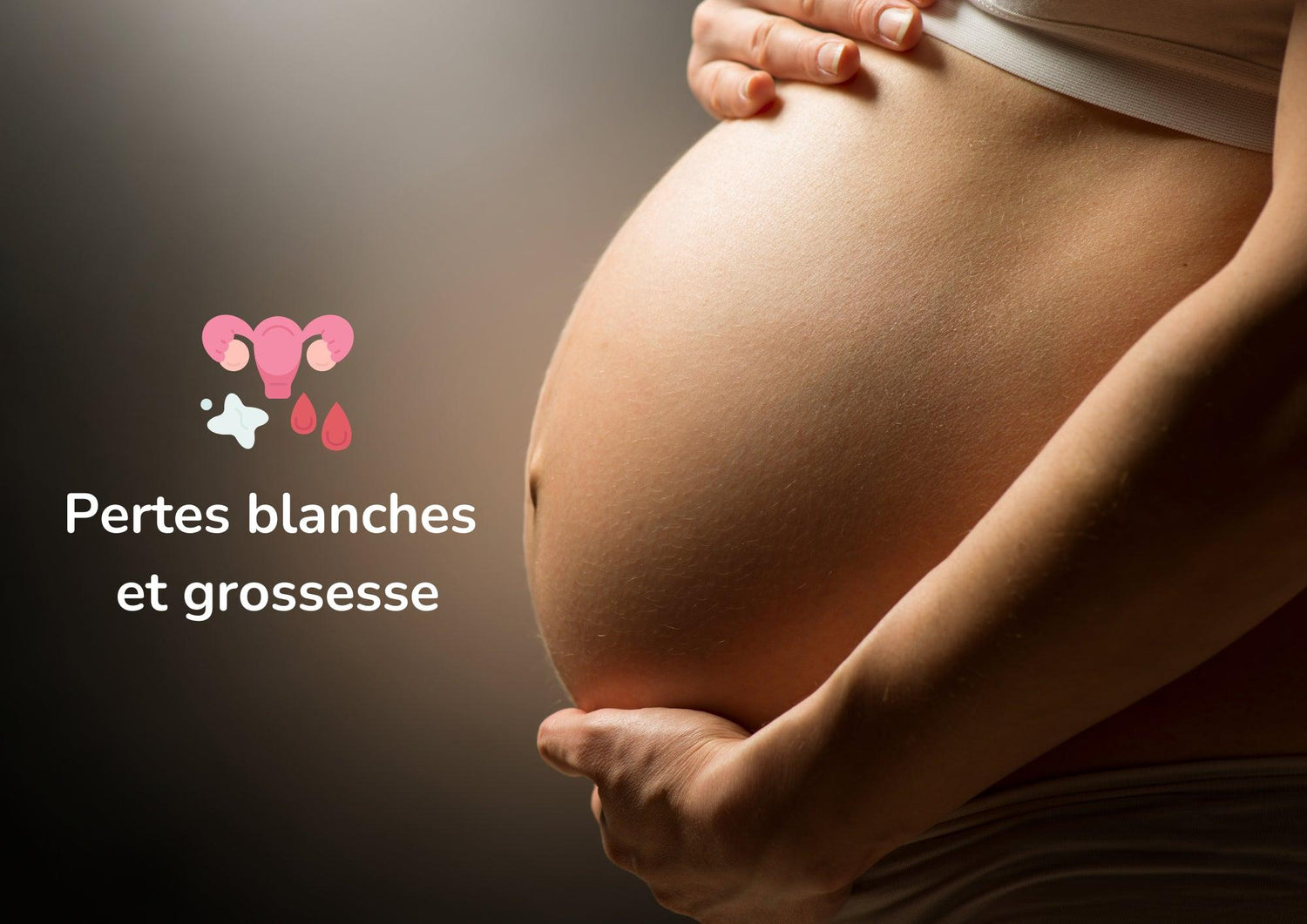 Pertes blanches et grossesse